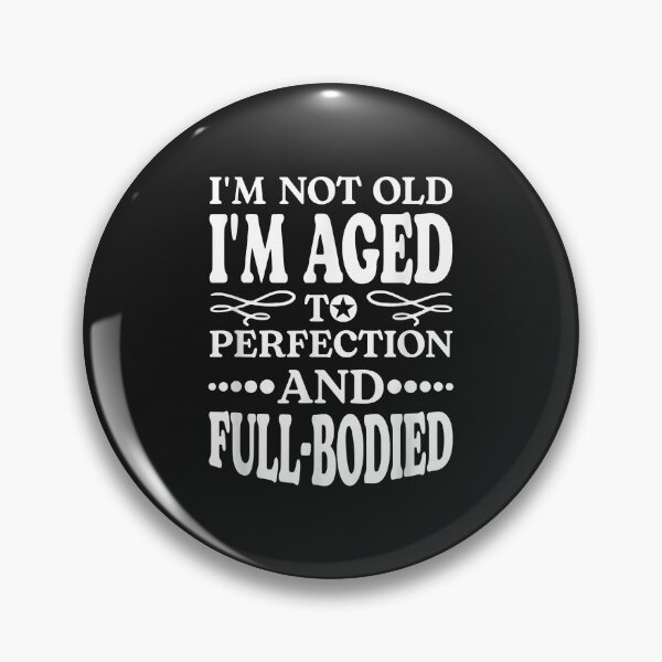 Item preview, I'm Not Old I'm Aged T Perfection And Full-Bodied designed and sold by luciaaljudith.