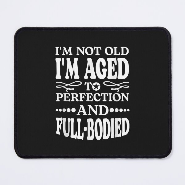 Item preview, I'm Not Old I'm Aged T Perfection And Full-Bodied designed and sold by luciaaljudith.