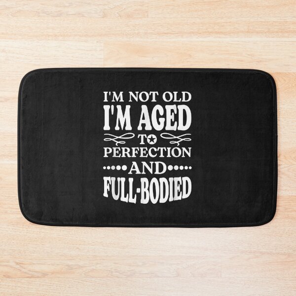 Item preview, I'm Not Old I'm Aged T Perfection And Full-Bodied designed and sold by luciaaljudith.