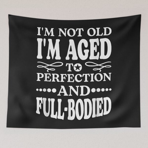 Item preview, I'm Not Old I'm Aged T Perfection And Full-Bodied designed and sold by luciaaljudith.