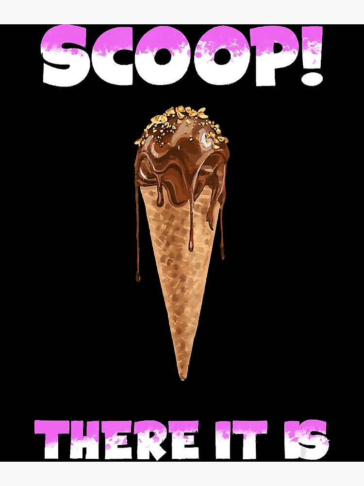 "Funny Ice Cream Pun SCOOP THERE IT IS" Poster for Sale by
