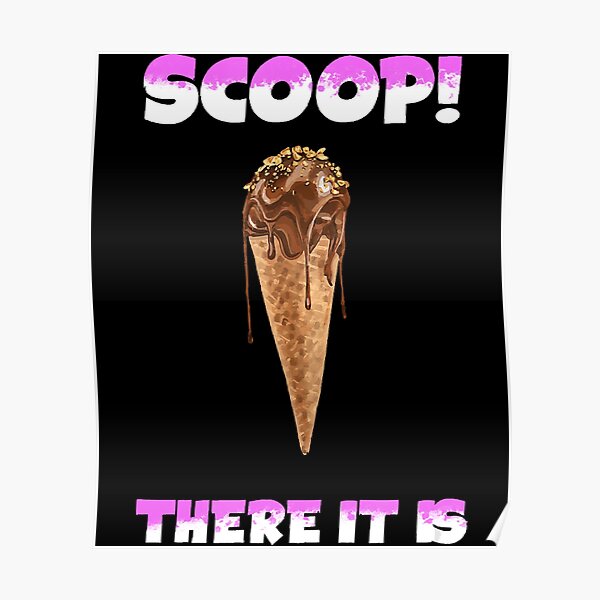 "Funny Ice Cream Pun SCOOP THERE IT IS" Poster for Sale by