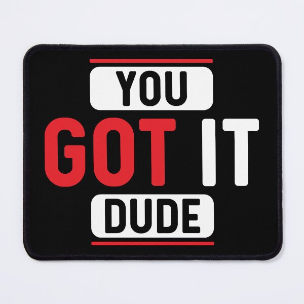 Item preview, You Got It Dude Motivational designed and sold by mvernondesigns.