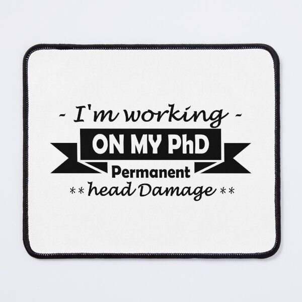 Item preview, Working on my PhD (Permanent head Damage) designed and sold by Groenendijk.