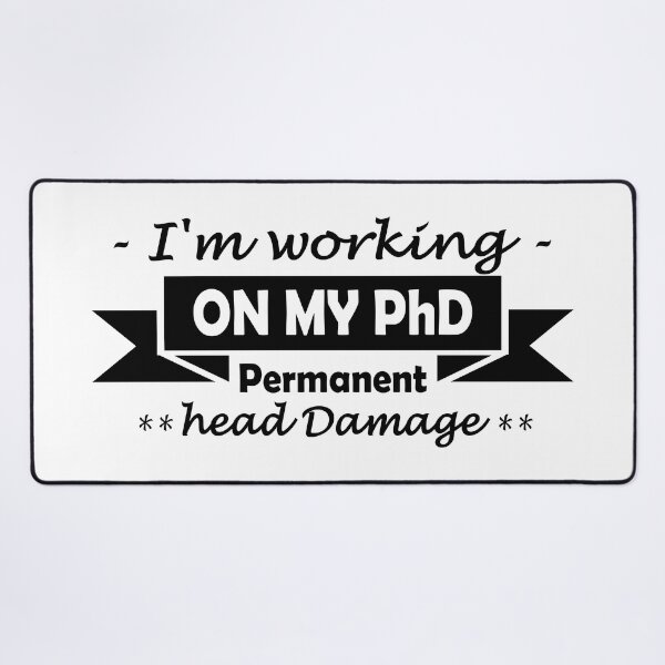 Item preview, Working on my PhD (Permanent head Damage) designed and sold by Groenendijk.