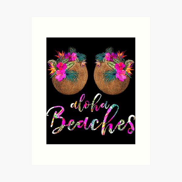 COCONUT BRA FLOWER FLORAL BOOBS HAWAII ALOHA BEACHES FUNNY Art Print for  Sale by sobriowslen
