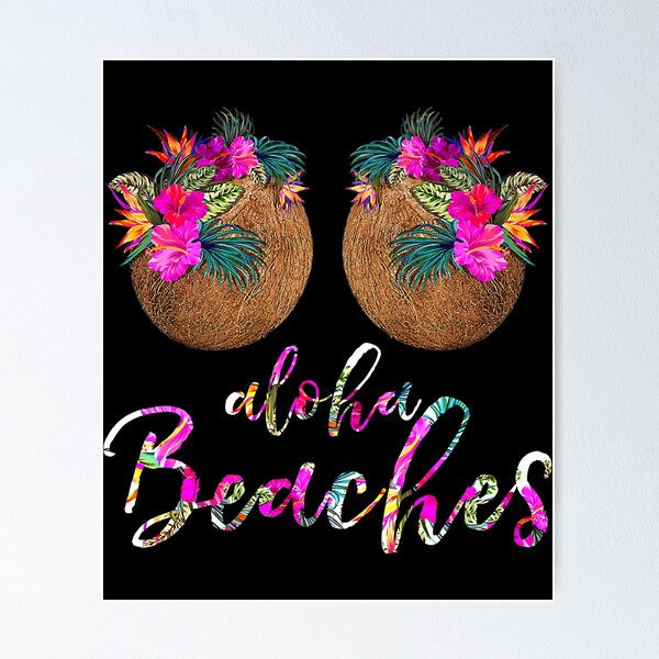 Coconut Bra Flower Boobs Hawaii Aloha Beaches Funny Shirt  Poster for Sale  by tubbydecoration