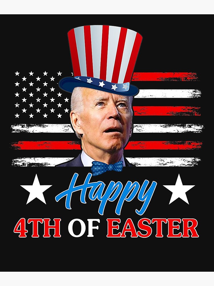 Joe Biden Happy 4th Of Easter Confused 4th Of July T-Shirt - T-shirts Low  Price