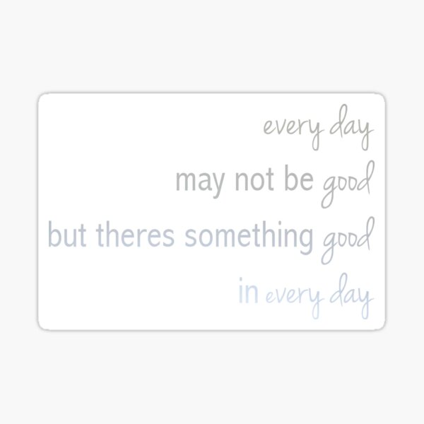 something-good-in-every-day-sticker-by-enmphotography-redbubble