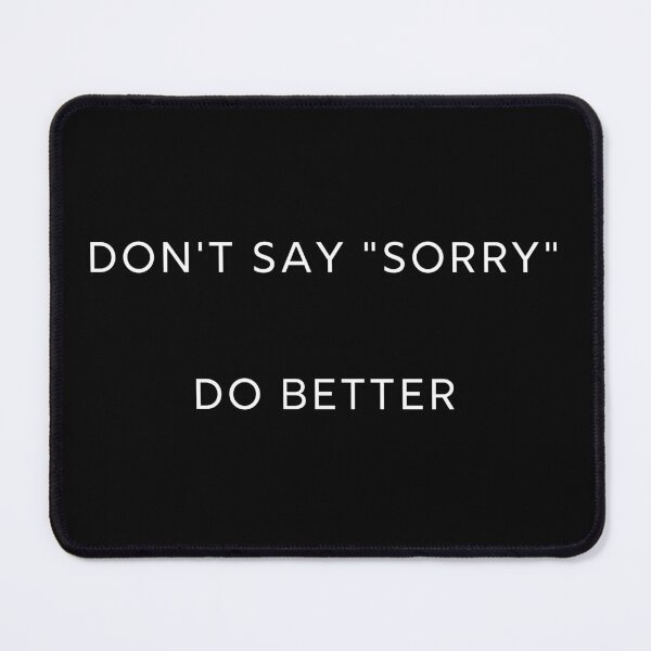 Item preview, Don't Say Sorry designed and sold by OneFunnyDesign.