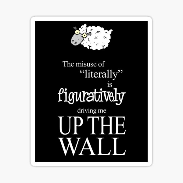 Item preview, The Misuse of "Literally" is Figuratively Driving Me Up the Wall designed and sold by morphadoodles.