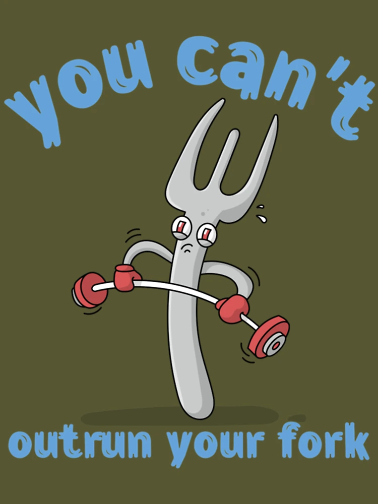 Funny Workout Gift Gym Lover Gag Ironic Pun Quote You Can't Outrun Your  Fork T-Shirt