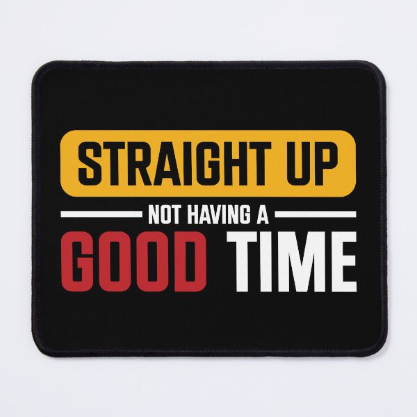 Item preview, Straight Up Not Having A Good Time Sarcasm designed and sold by mvernondesigns.