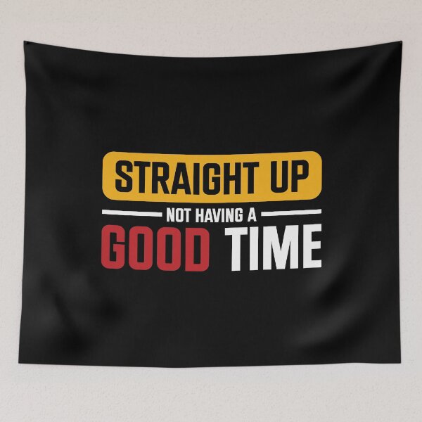 Item preview, Straight Up Not Having A Good Time Sarcasm designed and sold by mvernondesigns.