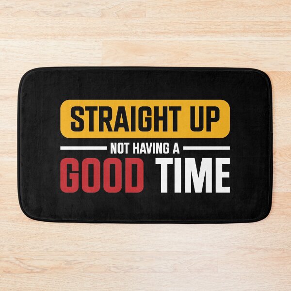 Item preview, Straight Up Not Having A Good Time Sarcasm designed and sold by mvernondesigns.