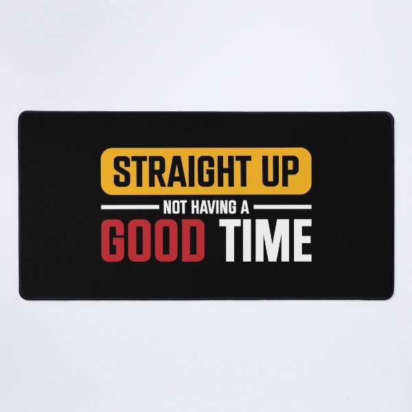 Item preview, Straight Up Not Having A Good Time Sarcasm designed and sold by mvernondesigns.