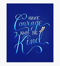 Have Courage and Be Kind Photographic Print