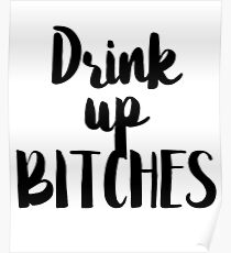 Drink Up Bitches Poster