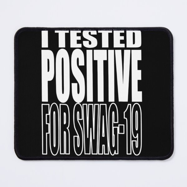 Item preview, I Tested Positive For Swag-19 designed and sold by dickvusqr.