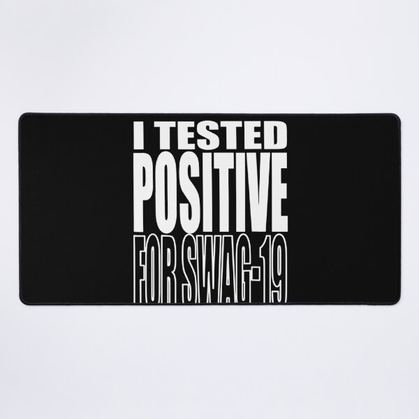 Item preview, I Tested Positive For Swag-19 designed and sold by dickvusqr.