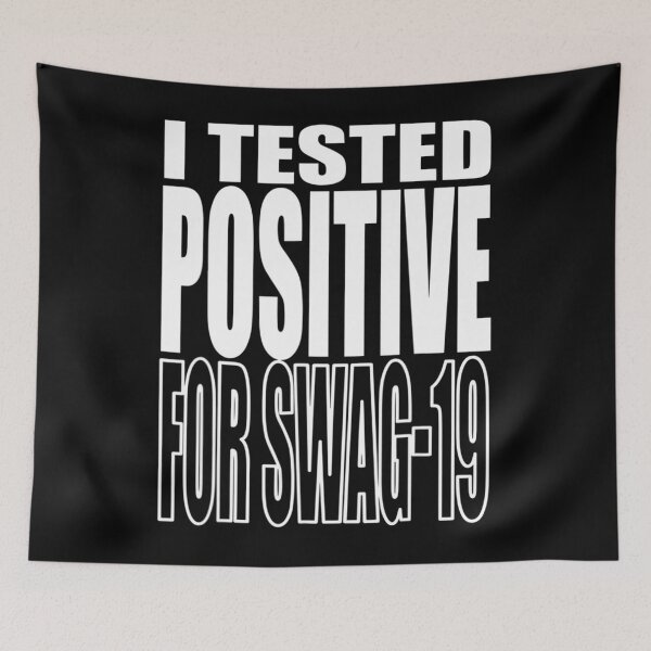 Item preview, I Tested Positive For Swag-19 designed and sold by dickvusqr.