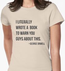 Camiseta entallada para mujer "Literalmente escribí un libro para advertirles sobre esto" - CITAS INCORRECTAS DE ORWELL