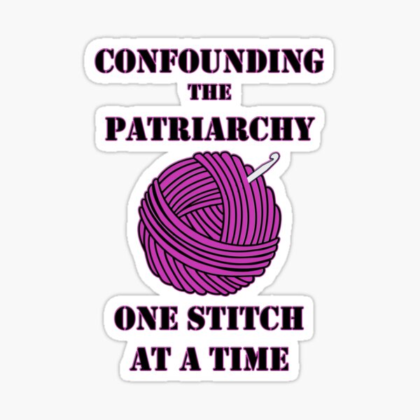 Confounding the Patriarchy with Crochet Sticker