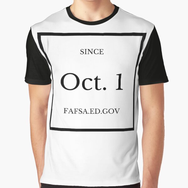FAFSA - Since Oct. 1 Graphic T-Shirt