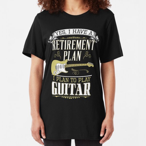 Guitar - Retirement Plan Slim Fit T-Shirt