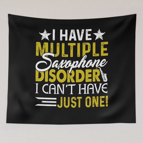 Item preview, I Have Multiple Saxophone Disorder I Can't Have Just One designed and sold by UnknownArtistt.