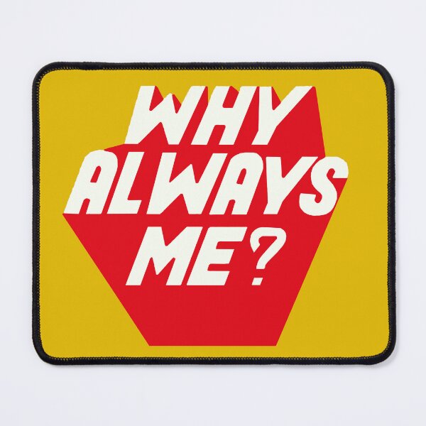 Item preview, Why Always Me designed and sold by JessieGThomas.