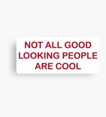 Not All Good Looking People Are Cool Canvas Print
