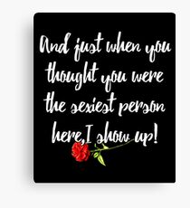 And just when you thought you were the sexiest person here,I show up! Canvas Print
