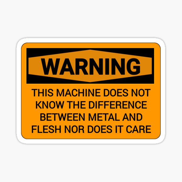 "Funny Warning signs this machine does not know the difference between