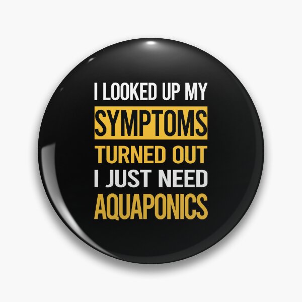 Item preview, Funny My Symptoms Aquaponics Aquaponic designed and sold by kerry8d7dlaurie.