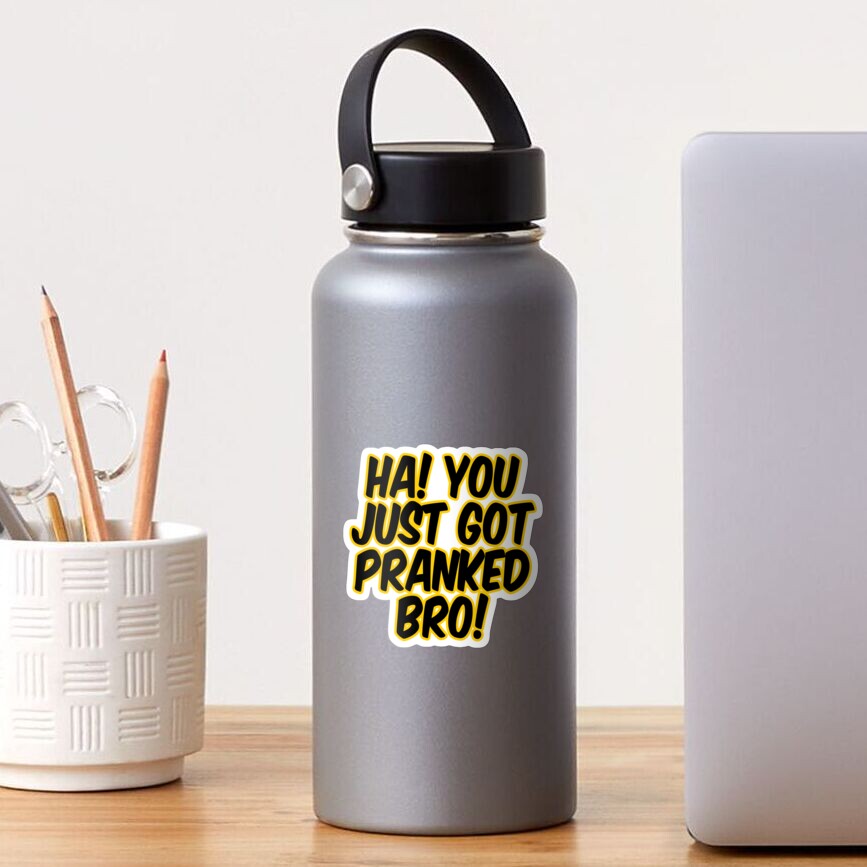 Ha You Just Got Pranked Sticker By Pd0009 Redbubble