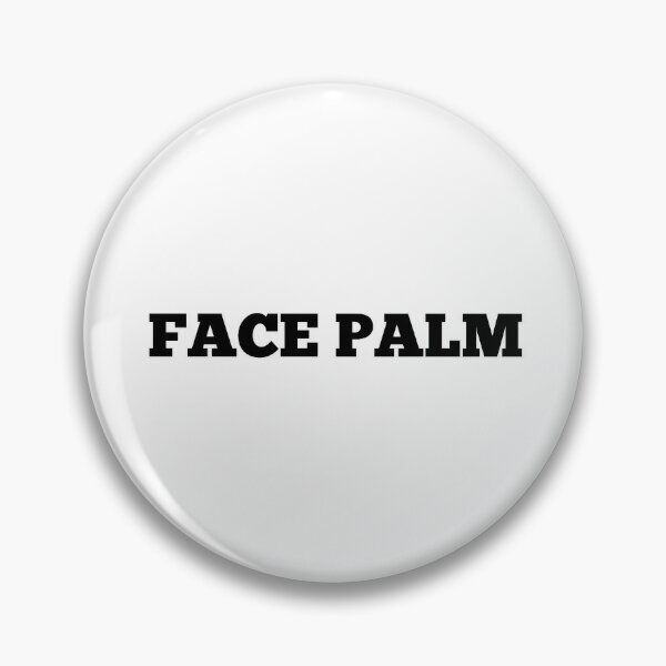 Facepalm Pins and Buttons for Sale Redbubble