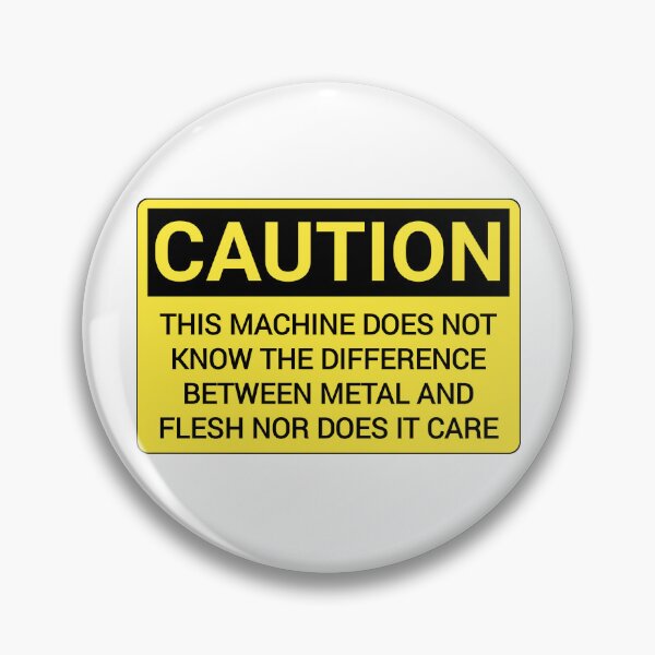 Item preview, Caution this machine does not know the difference between metal and flesh nor does it care funny warning machine Sticker designed and sold by cizito.