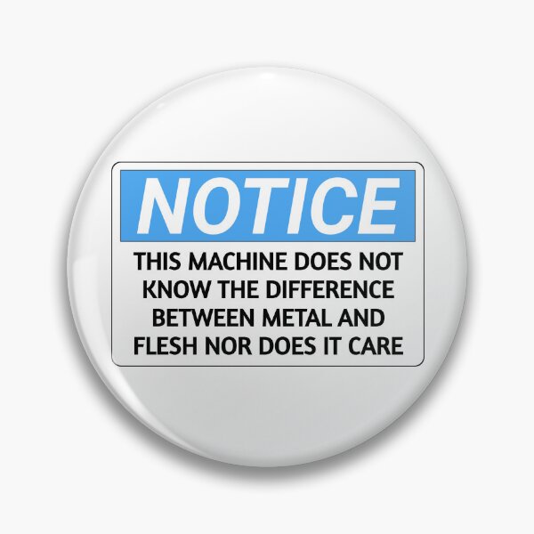 Item preview, Notice this machine does not know the difference between metal and flesh nor does it care funny warning Sticker designed and sold by cizito.