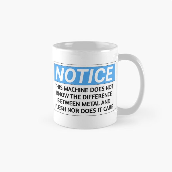 Item preview, Notice this machine does not know the difference between metal and flesh nor does it care funny warning Sticker designed and sold by cizito.