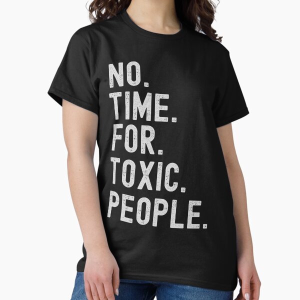 Item preview, No Time For Toxic People Shirt Essential T-Shirt designed and sold by WilkDesign.