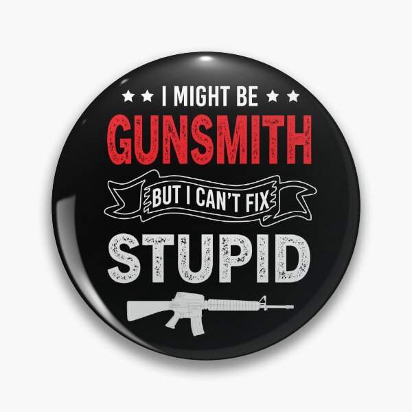 Item preview, I Might Be Gunsmith But I Cant Fix Stupid designed and sold by Luna1Shop.