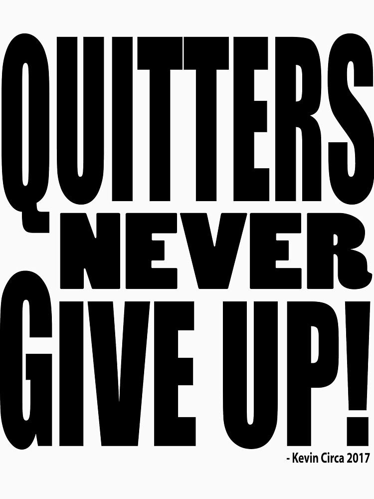 "Quitters Never Give Up!" T-shirt by hogfishstudios | Redbubble ...