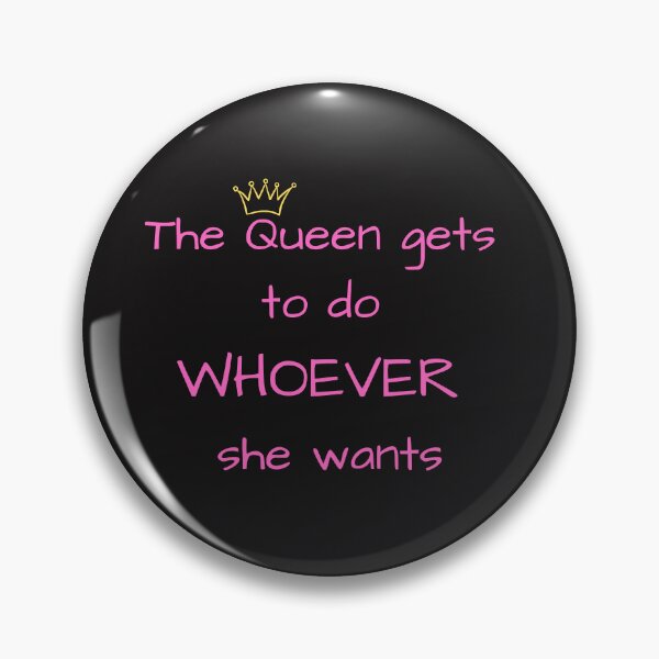 Item preview, The Queen gets to do Whoever she wants designed and sold by KeikoandSarge.