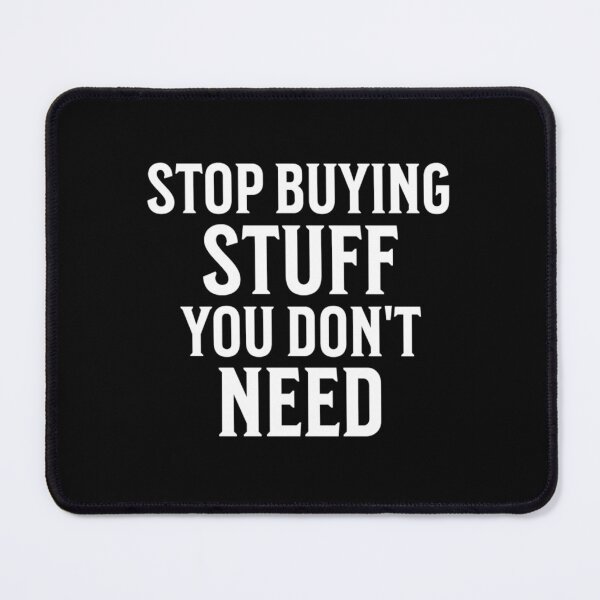 Item preview, Stop Buying Stuff You Don't Need designed and sold by Crazy Crow.