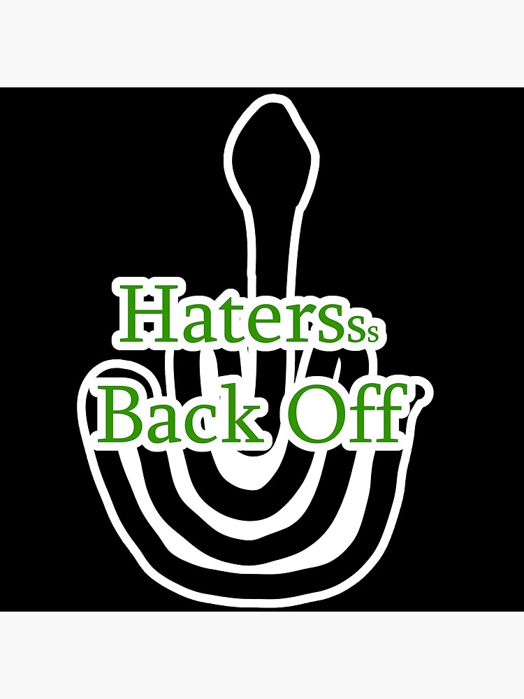 "Haters Back Off" Poster for Sale by JWillowwolf Redbubble