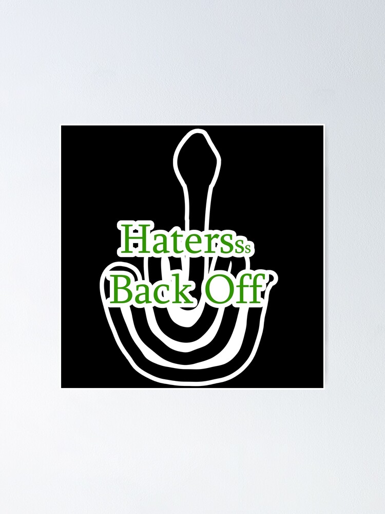 "Haters Back Off" Poster for Sale by JWillowwolf Redbubble