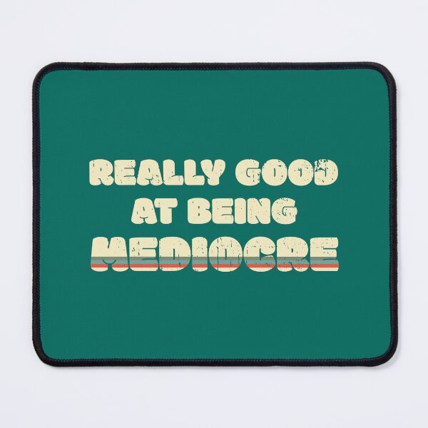 Item preview, Really Good At Being Mediocre designed and sold by Cavemen.