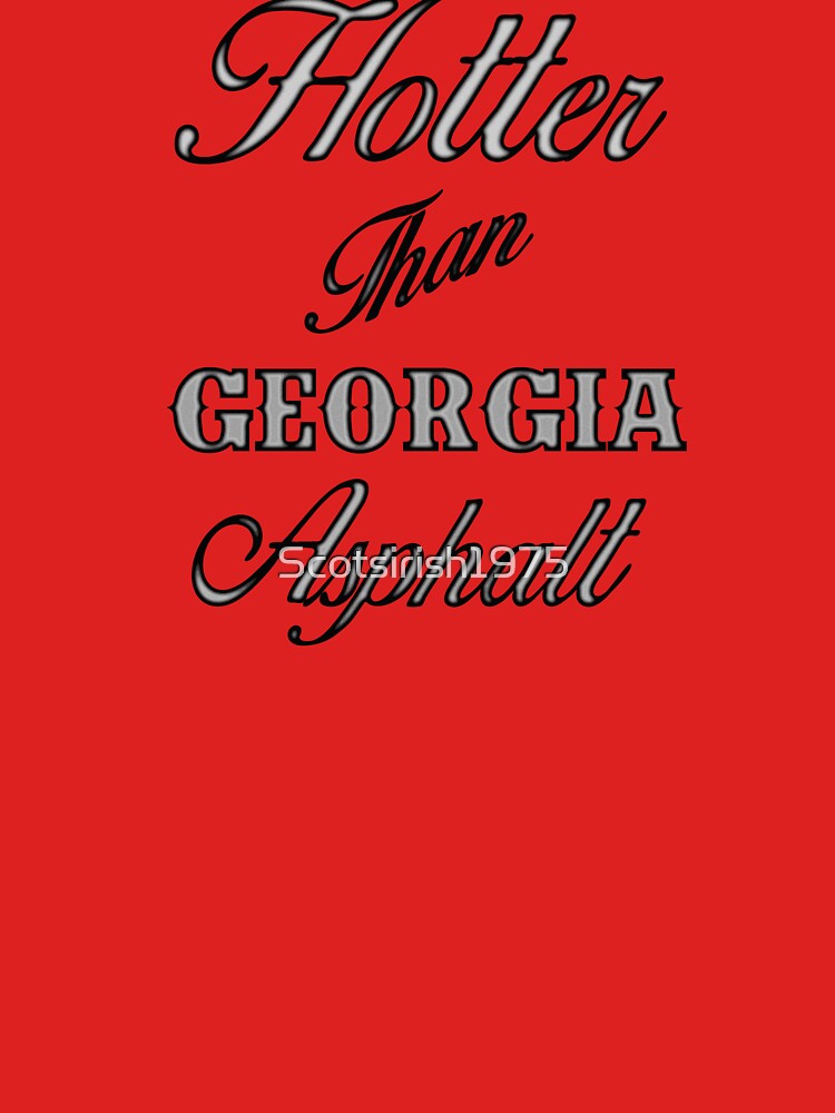 Hotter Than Georgia Asphalt T Shirt By Scotsirish1975 Redbubble