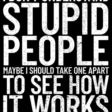 Imagen de la obra I Don't Understand Stupid People Funny Sarcastic Gear de DynamicDesign